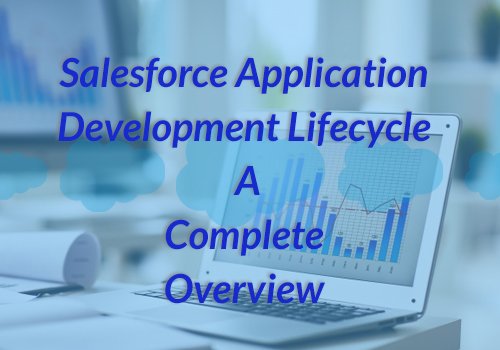 Salesforce Application Development Lifecycle &ndash; A Complete Overview