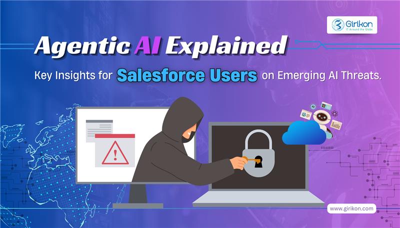 Agentic AI Explained: Key Insights for Salesforce Users on Emerging AI Threats