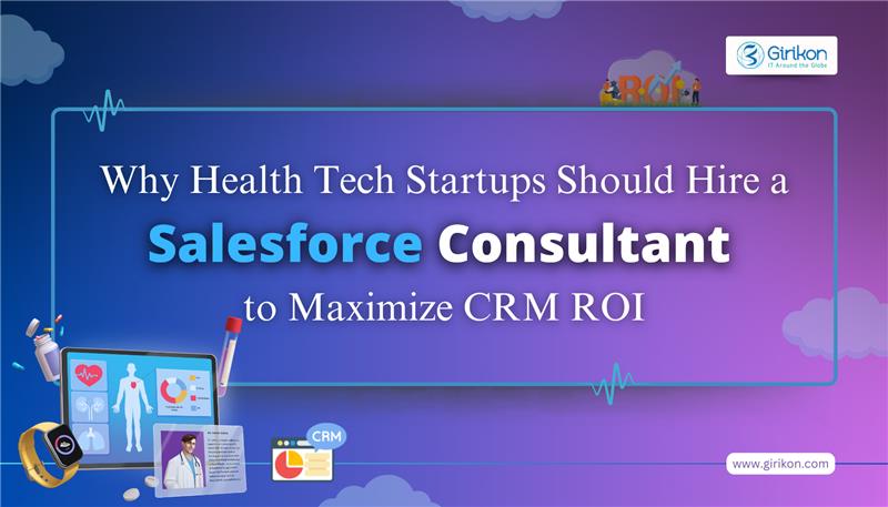 Why Health Tech Startups Should Hire a Salesforce Consultant to Maximize CRM ROI